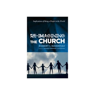 Re-Imagining the Church - by Robert J Suderman (Paperback)