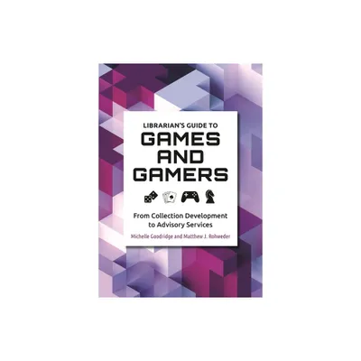 Librarians Guide to Games and Gamers - by Michelle Goodridge & Matthew Rohweder (Paperback)