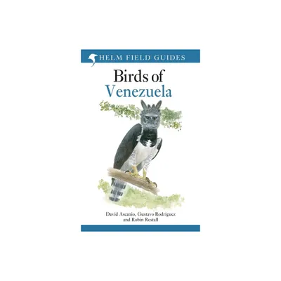 Birds of Venezuela - (Helm Field Guides) by David Ascanio & Gustavo Rodriguez & Robin Restall (Hardcover)