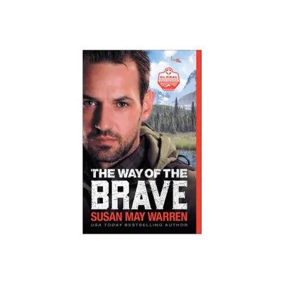 The Way of the Brave - (Global Search and Rescue) by Susan May Warren (Paperback)