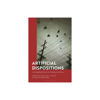 Artificial Dispositions - by William A Bauer & Anna Marmodoro (Hardcover)