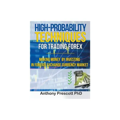 High-Probability Techniques for Trading Forex - by Anthony Prescott (Paperback)