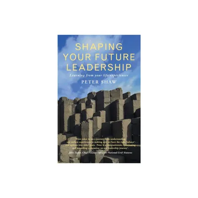 Shaping Your Future Leadership - by Peter Shaw (Paperback)