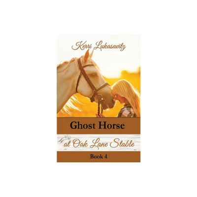 Ghost Horse at Oak Lane Stable - (Oak Lane Stable Novel) by Kerri Lukasavitz (Paperback)