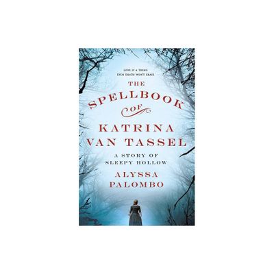 The Spellbook of Katrina Van Tassel - by Alyssa Palombo (Paperback)