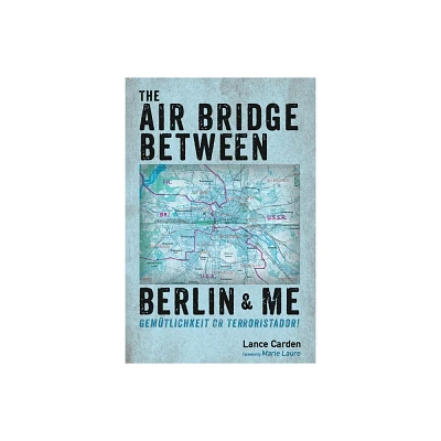 The Air Bridge Between Berlin and Me - by Lance Carden (Paperback)