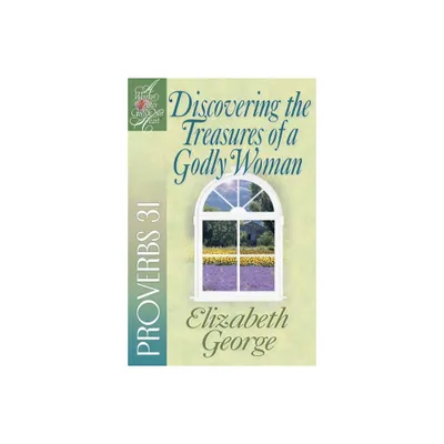 Discovering the Treasures of a Godly Woman - (Woman After Gods Own Heart) by Elizabeth George (Paperback)