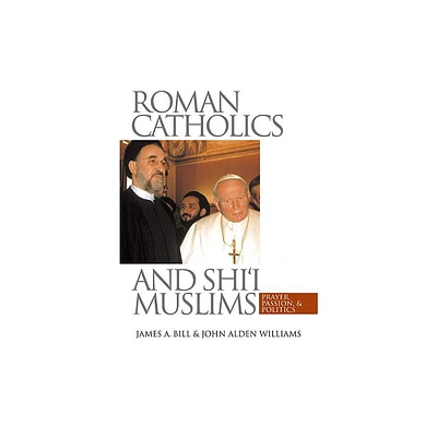 Roman Catholics and Shii Muslims - by James a Bill & John Alden Williams (Paperback)