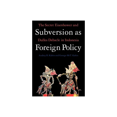 Subversion as Foreign Policy - by Audrey R Kahin (Hardcover)