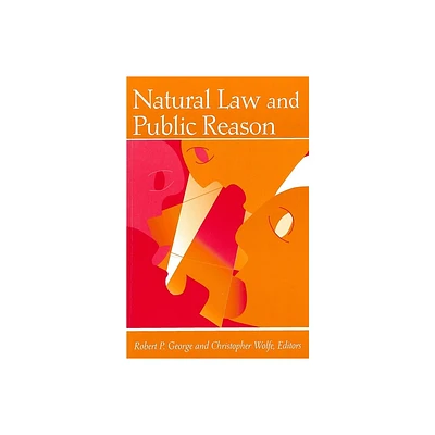 Natural Law and Public Reason - by Robert P George & Christopher Wolfe (Paperback)