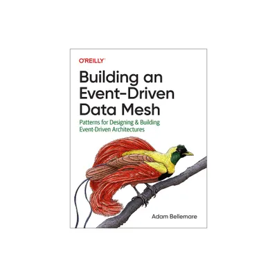 Building an Event-Driven Data Mesh - by Adam Bellemare (Paperback)