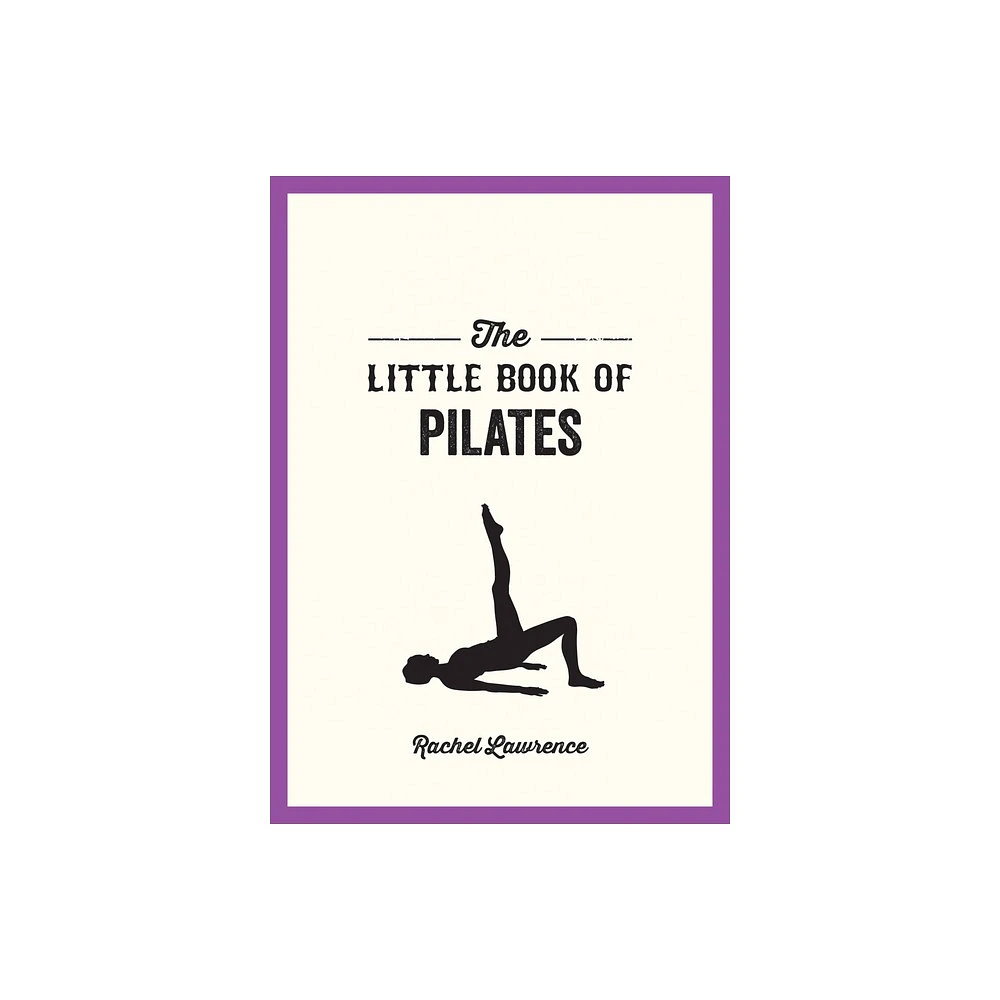 The Little Book of Pilates - by Rachel Lawrence (Paperback)