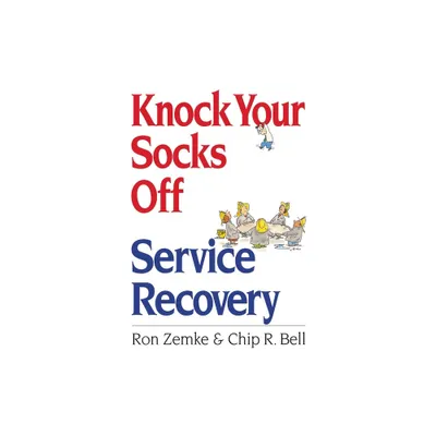 Knock Your Socks Off Service Recovery - by Ron Zemke & Chip Bell (Paperback)