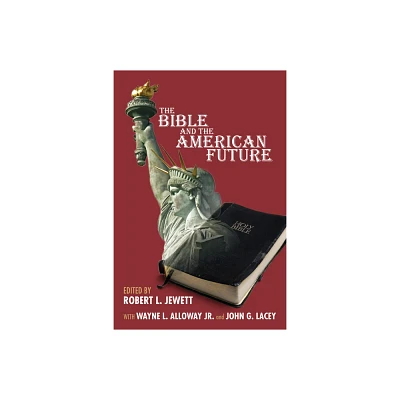 The Bible and the American Future - by Robert Jewett & Wayne Alloway & John G Lacey (Hardcover)