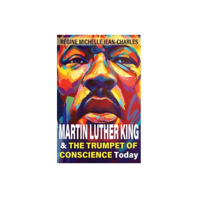 Martin Luther King and the Trumpet of Conscience Today - by Rgine Michelle Jean-Charles (Paperback)