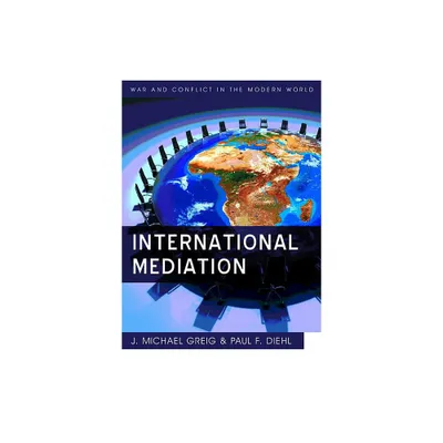 International Mediation - (War and Conflict in the Modern World) by Paul F Diehl & J Michael Greig (Paperback)