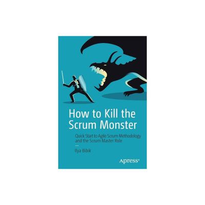 How to Kill the Scrum Monster - by Ilya Bibik (Paperback)