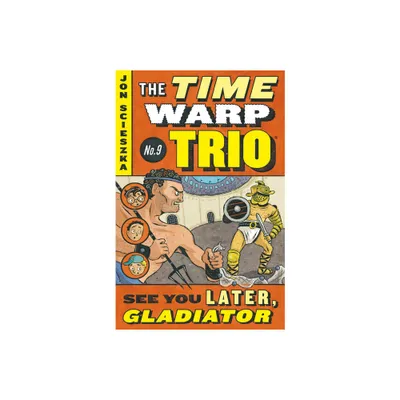 See You Later, Gladiator #9 - (Time Warp Trio) by Jon Scieszka (Paperback)