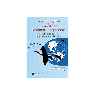 From Immigrant to Transnational Diaspora Entrepreneur: The Roles of Enclaves in Their Entrepreneurial Journey - (Hardcover)