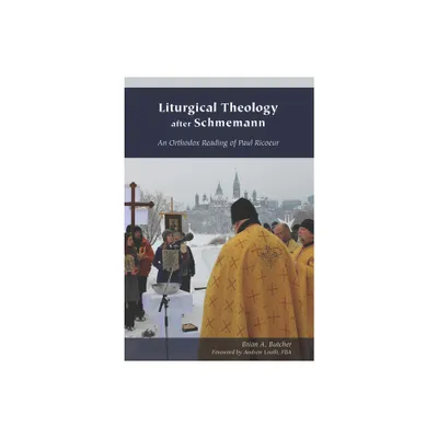 Liturgical Theology After Schmemann - (Orthodox Christianity and Contemporary Thought) by Brian A Butcher (Paperback)