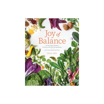 Joy of Balance - An Ayurvedic Guide to Cooking with Healing Ingredients - by Divya Alter (Hardcover)