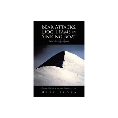 Bear Attacks, Dog Teams and a Sinking Boat - by Mike Sloan (Paperback)