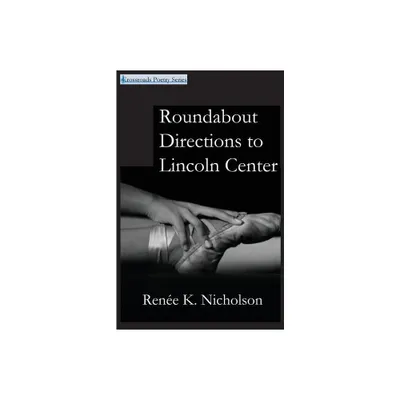 Roundabout Directions to Lincoln Center - by Renee K Nicholson (Paperback)