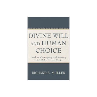 Divine Will and Human Choice - by Richard A Muller (Paperback)