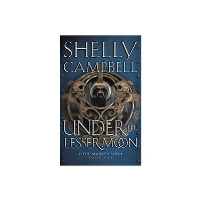 Under The Lesser Moon - (The Marked Son) by Shelly Campbell (Paperback)