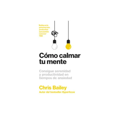 Cmo Calmar Tu Mente (How to Calm Your Mind Spanish Edition) - by Chris Bailey (Paperback)