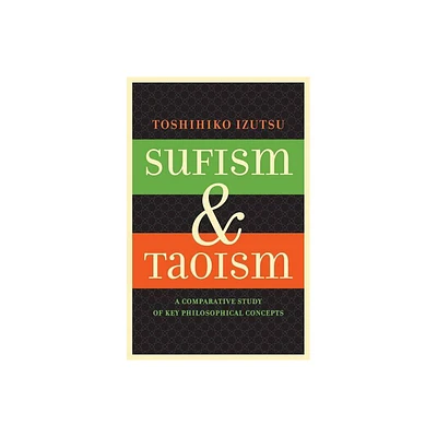 Sufism and Taoism - by Toshihiko Izutsu (Paperback)