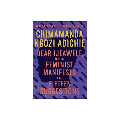 Dear Ijeawele, or a Feminist Manifesto in Fifteen Suggestions - by Chimamanda Ngozi Adichie (Paperback)