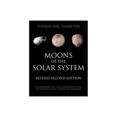 Moons of the Solar System, Revised Second Edition - by Thomas Hamilton (Paperback)