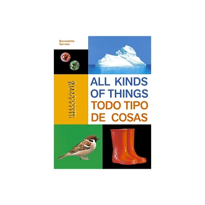 All Kinds of Things/Todo Tipo de Cosas - by Bernadette Gervais (Hardcover)