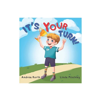 Its Your Turn - by Andrea Kurth & Linda Mischley (Hardcover)