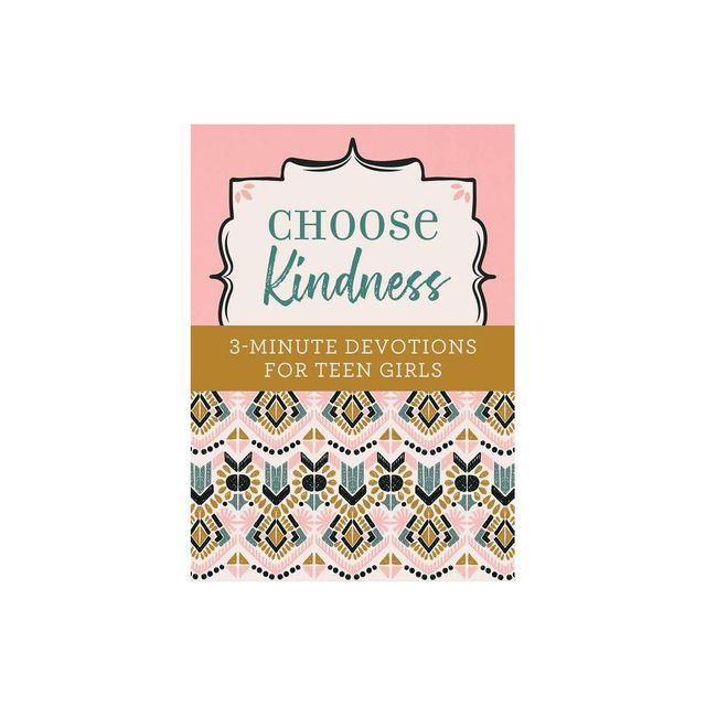 Choose Kindness: 3-Minute Devotions for Teen Girls - by Kristin Weber (Paperback)