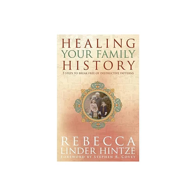 Healing Your Family History - by Rebecca Linder Hintze (Paperback)