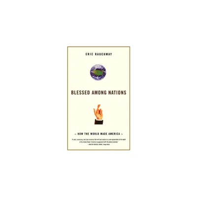 Blessed Among Nations - by Eric Rauchway (Paperback)