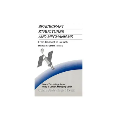 Spacecraft Structures and Mechanisms - (Space Technology Library) by Thomas P Sarafin (Hardcover)