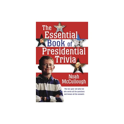 The Essential Book of Presidential Trivia - by Noah McCullough (Paperback)