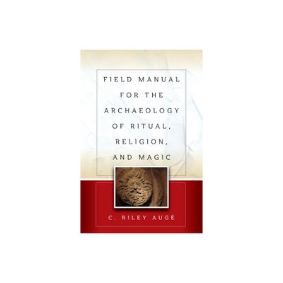 Field Manual for the Archaeology of Ritual, Religion, and Magic - by C Riley Aug (Paperback)