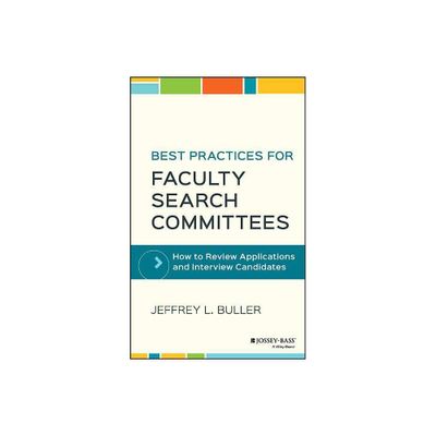 Best Practices for Faculty Search Committees - by Jeffrey L Buller (Hardcover)