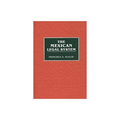 The Mexican Legal System - (Contributions in Economics and Economic History,) Annotated by Francisco Avalos (Hardcover)