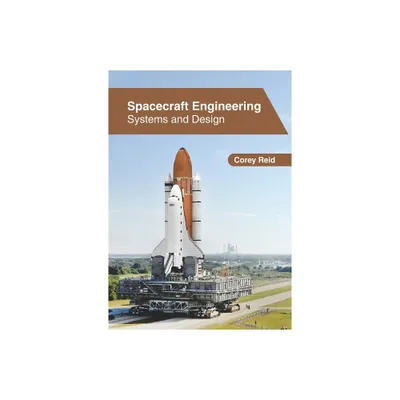 Spacecraft Engineering: Systems and Design - by Corey Reid (Hardcover)