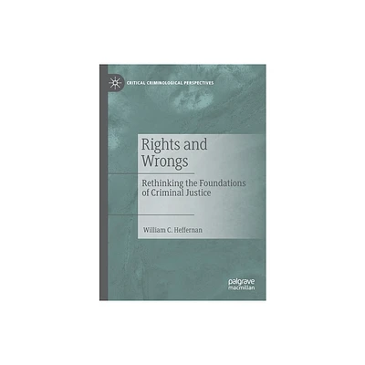 Rights and Wrongs - (Critical Criminological Perspectives) by William C Heffernan (Paperback)