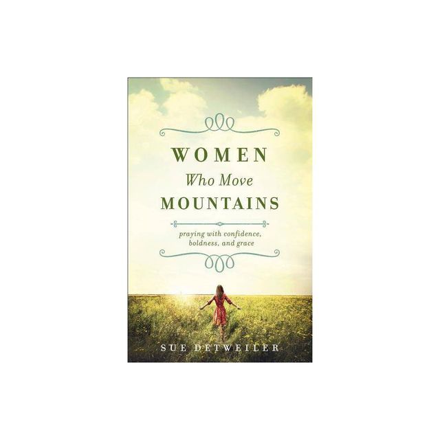 Women Who Move Mountains - by Sue Detweiler (Paperback)