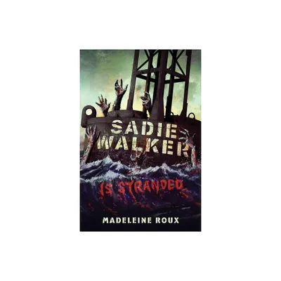 Sadie Walker Is Stranded - by Madeleine Roux (Paperback)