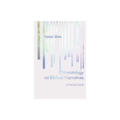 Narratology and Biblical Narratives - by Francois Tolmie (Paperback)