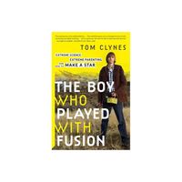 The Boy Who Played with Fusion - by Tom Clynes (Paperback)