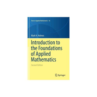 Introduction to the Foundations of Applied Mathematics - (Texts in Applied Mathematics) 2nd Edition by Mark H Holmes (Paperback)